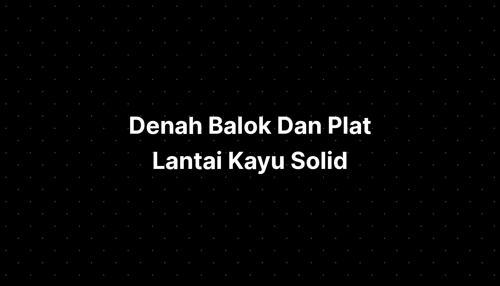 Denah Balok Dan Plat Lantai Kayu Solid Imagesee